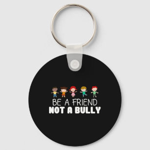 Be A Friend Not A Bully Anti-bullying Awareness Co Keychain