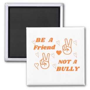 Be a Friend Not a Bully Anti Bullying Orange Magnet