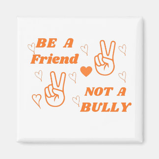 Be a Friend Not a Bully Anti Bullying Orange Magnet