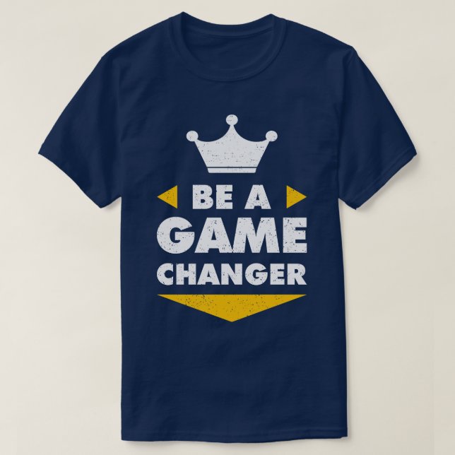 Be A Game Changer Motivation Positive Inspiration  T-Shirt (Design Front)