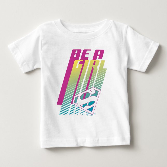 "Be A Girl" Supergirl Graphic Baby T-Shirt (Front)