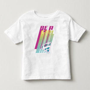 "Be A Girl" Supergirl Graphic Toddler T-shirt