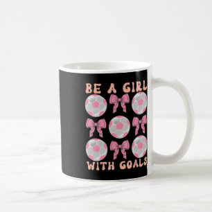 Be A Girl With Goals Coquette Soccer Gift For Wome Coffee Mug