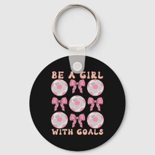 Be A Girl With Goals Coquette Soccer Gift For Wome Keychain