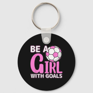 Be A Girl With Goals I Soccer Keychain