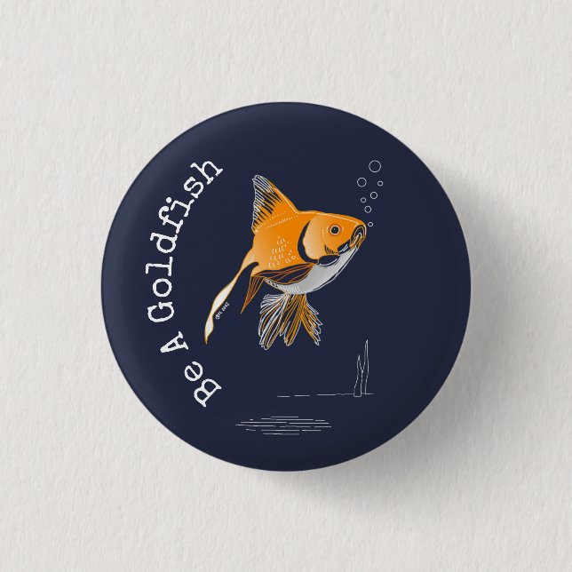 Be A Goldfish 1 Inch Round Button (Front)