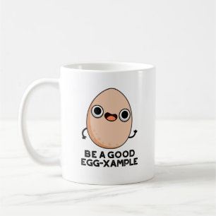 Be A Good Egg-xample Funny Egg Pun Coffee Mug