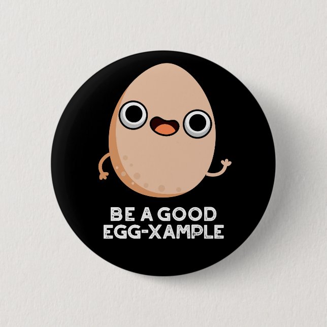 Be A Good Egg-xample Funny Egg Pun Dark BG 2 Inch Round Button (Front)