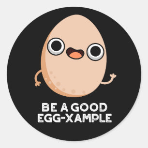 Be A Good Egg-xample Funny Egg Pun Dark BG Classic Round Sticker