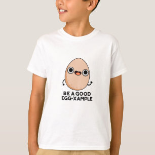 Be A Good Egg-xample Funny Egg Pun T-Shirt