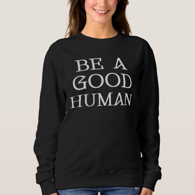 Be A Good Human 1 Sweatshirt (Front)