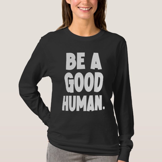 Be A Good Human Be Humble Be Kind T-Shirt (Front)