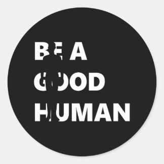 Be A Good Human Classic Round Sticker