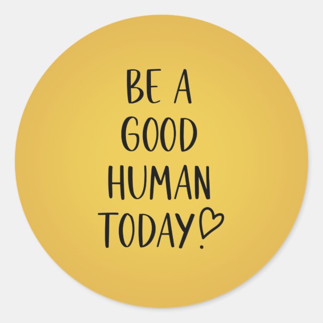 Be a Good Human Inspirational Classic Round Sticke Classic Round Sticker (Front)