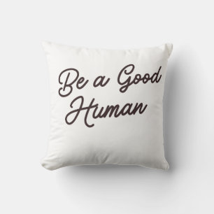 Be a Good Human Inspirational positive Kindness Throw Pillow
