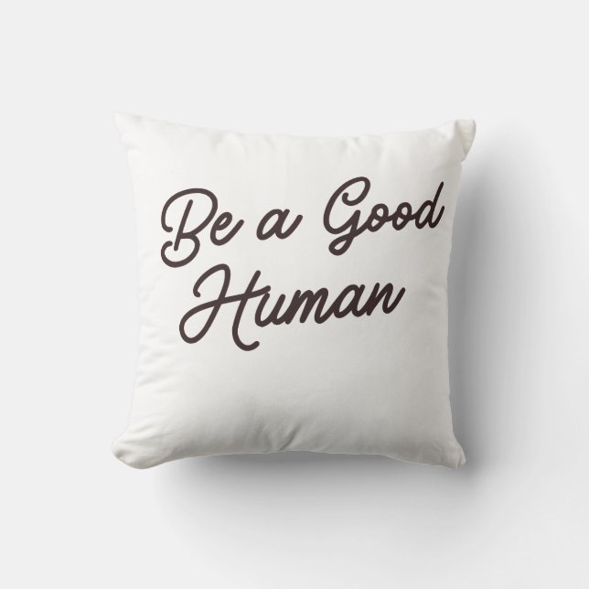 Be a Good Human Inspirational positive Kindness  Throw Pillow (Front)