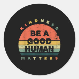 Be A Good Human Kindness S Classic Round Sticker