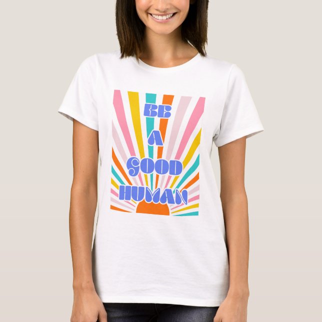 Be a Good Human - Rainbow Sun T-Shirt (Front)