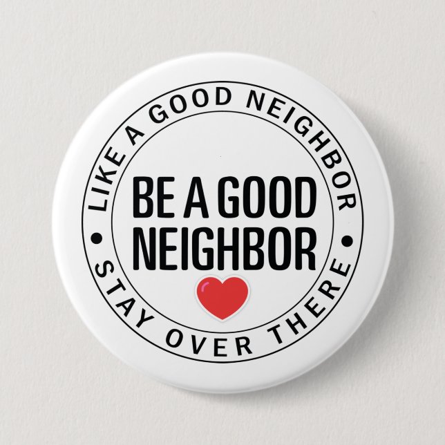 Be A Good Neighbour Social Distancing Badge 3 Inch Round Button (Front)