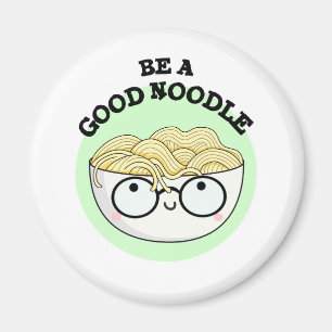 Be A Good Noodle Cute Bowl Of Noodle Pun Magnet