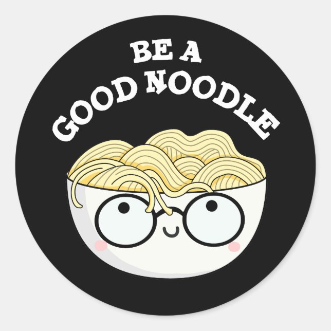Be A Good Noodle Funny Bowl Of Noodle Pun Dark BG Classic Round Sticker (Front)