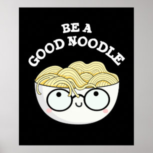 Be A Good Noodle Funny Bowl Of Noodle Pun Dark BG Poster