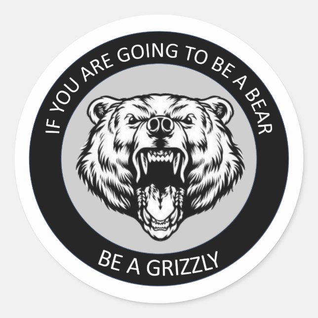 Be a Grizzly Classic Round Sticker (Front)