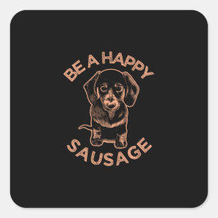 Be A Happy Sausage Dog Square Sticker