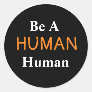 Be A HUMAN Human Classic Round Sticker