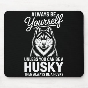 Be a husky funny siberian husky  mouse pad