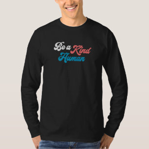Be A Kind Human Positive Message Of Kindness Happi T-Shirt