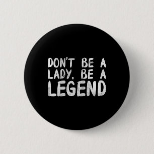 Be A Lady Be A Legend Feminist Feminism 2 Inch Round Button