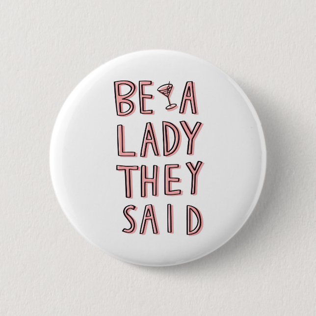 Be A Lady They Said 2 Inch Round Button (Front)