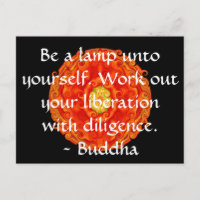 Be a lamp unto yourself. Work out your liberation