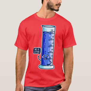 Be A Litre Graduated Cylinder T-Shirt