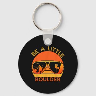 Be A Little Boulder Funny Quote Rock Climbing Sung Keychain
