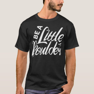 Be a little boulder Rock Climbing Bouldering Climb T-Shirt
