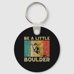 Be A Little Boulder Walls Funny Rock Climbing Boul Keychain