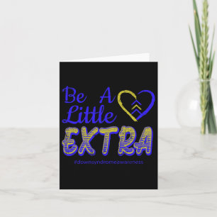 Be A Little Extra Down Syndrome Awareness Sped Clr Card