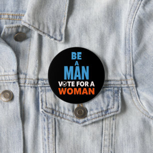 Be A Man Vote For A Woman Election Democrat 3 Inch Round Button