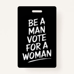 Be A Man Vote For A WomanHarris 2024 Kamala Harris Badge