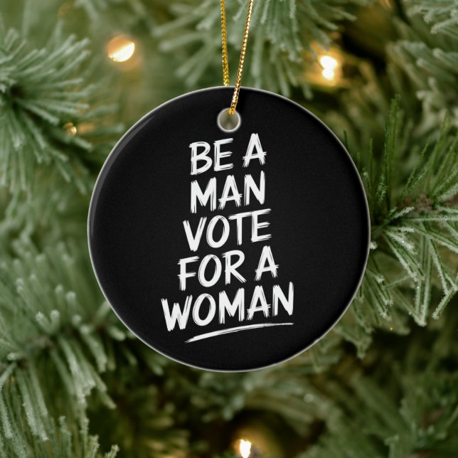 Be A Man Vote For A WomanHarris 2024 Kamala Harris Ceramic Ornament (Tree)