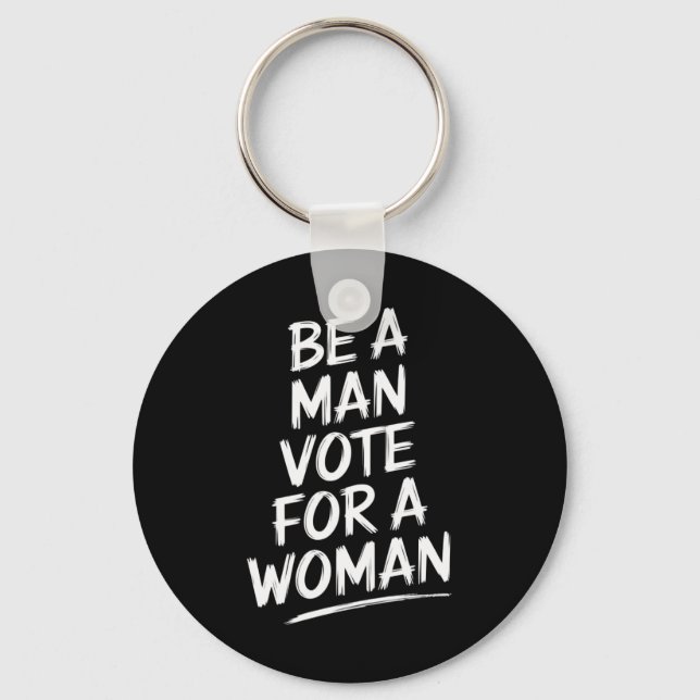 Be A Man Vote For A WomanHarris 2024 Kamala Harris Keychain (Front)