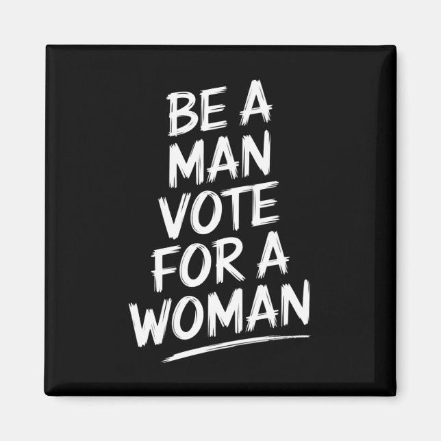 Be A Man Vote For A WomanHarris 2024 Kamala Harris Magnet (Front)