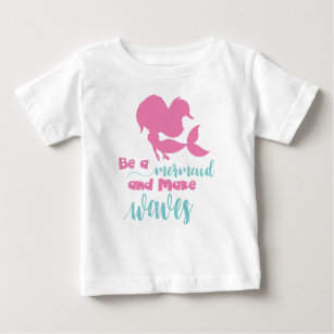 Be A Mermaid And Make Waves, Mermaid Silhouette Baby T-Shirt