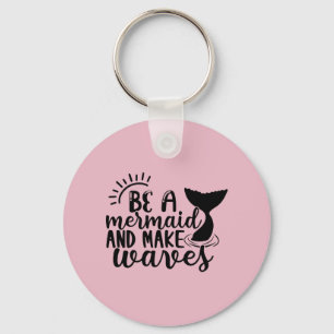 Be A Mermaid and Make Waves Pink Keychain