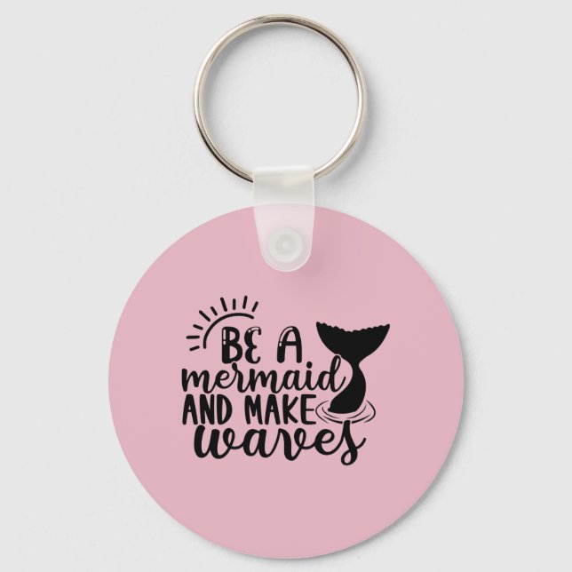 Be A Mermaid and Make Waves Pink Keychain (Front)