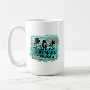 Be A Mermaid Coffee Mug