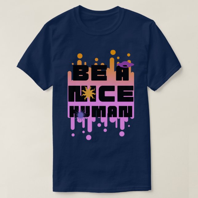 Be a nice human4 T-Shirt (Design Front)