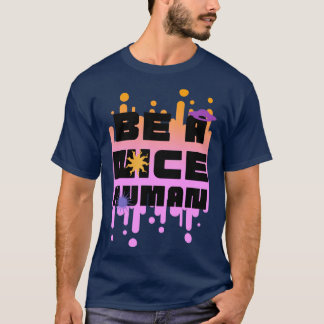 Be a nice human4 T-Shirt